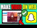 HOW TO MAKE VIDEO ON SNAPCHAT WEB Best Method
