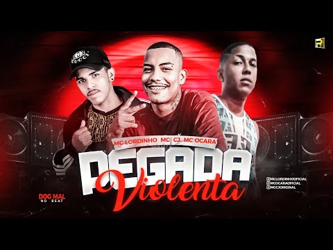 MC LORDINHO, MC CJ, MC OCARA - PEGADA VIOLENTA (Prod. DOG MAL NO BEAT)