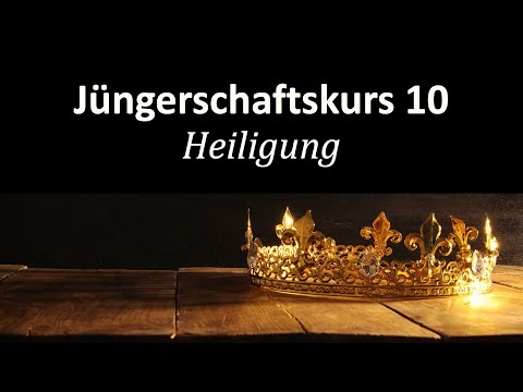 Wie werde ich Jesus ähnlicher? - Jüngerschaftskurs # 010 Heiligung