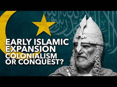 EARLY ISLAMIC EXPANSION – Colonialism or Conquest?