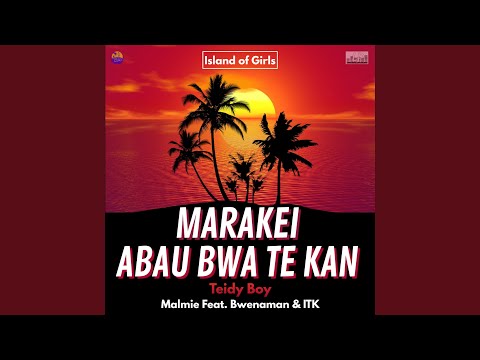 Marakei Abau Bwa Te Kan (feat. Malmie, ITK & Bwenaman)