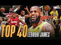 LEBRON 40 YEARS OLD Top 40 Plays Of KING JAMES Career