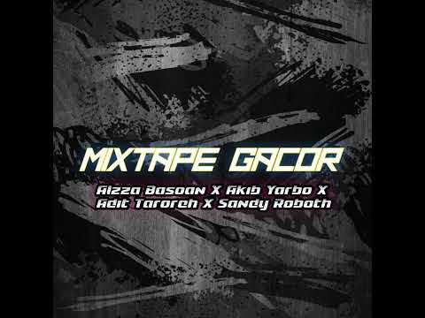 MIXTAPE GACOR HABIS ( ALZZA BASOAN X AKIB YARBO X ADIT TAROREH X SANDY ROBOTH )
