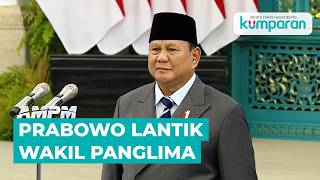 🔴 LIVE: PRABOWO LANTIK WAKIL PANGLIMA
