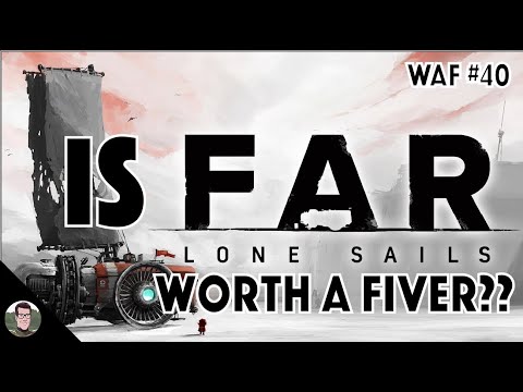 Is Far: Lone Sails Worth a Fiver?? - WAF #40