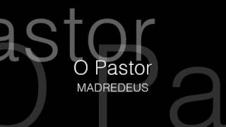 O Pastor - MADREDEUS, letra lyrics