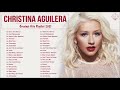 Christina Aguilera Greatest Hits Playlist 2021 Christina Aguilera Best Songs Ever