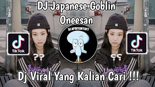 Download lagu DJ JAPANESE GOBLIN ONEESAN SAOUND Naylaちゃん VIRAL TIK TOK TERBARU 2023 YANG KALIAN CARI ! mp3