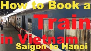 How to Book Your Train Trip in Vietnam - Saigon to Hanoi!