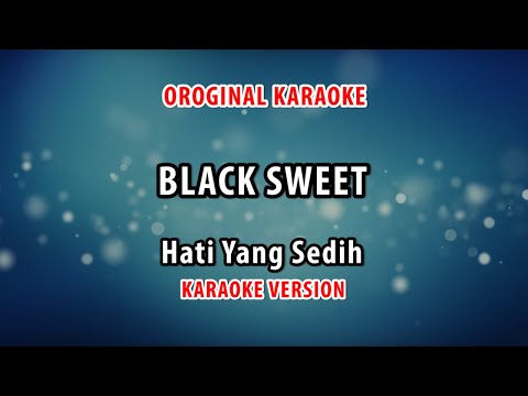 ORIGINAL KARAOKE BLACK SWEET - HATI YANG SEDIH