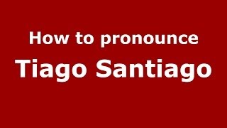How to pronounce Tiago Santiago