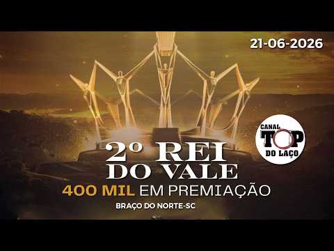 2º REI DO VALE  + DE 400 MIL EM PRÊMIOS - BRAÇO DO NORTE - SC