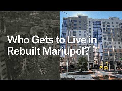 Who Gets to Live in Rebuilt Mariupol?