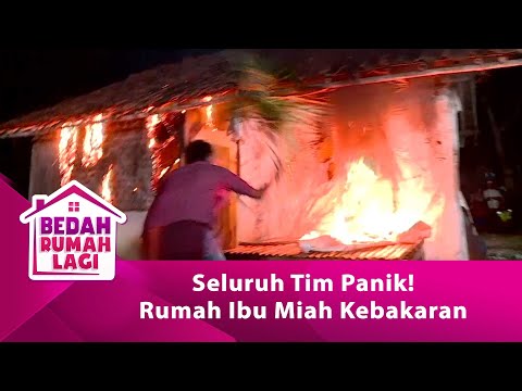 SELURUH TIM PANIK! Rumah Ibu Miah Kebakaran! - BEDAH RUMAH LAGI eps 92 part 3