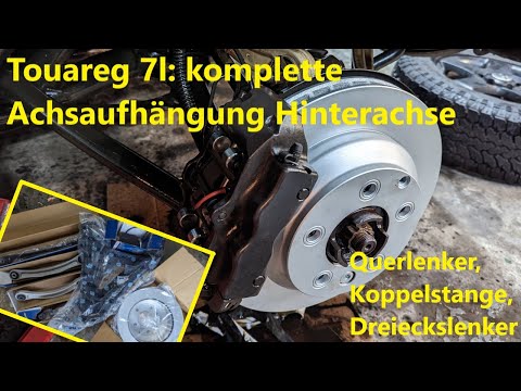 VW Touareg 7l: Hinterachse Aufhängung erneuern komplett: Querlenker, Koppelstange, Dreieckslenker