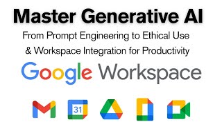Generative AI: From Prompt Engineering to Ethical Use & Workspace Integration for Productivity.