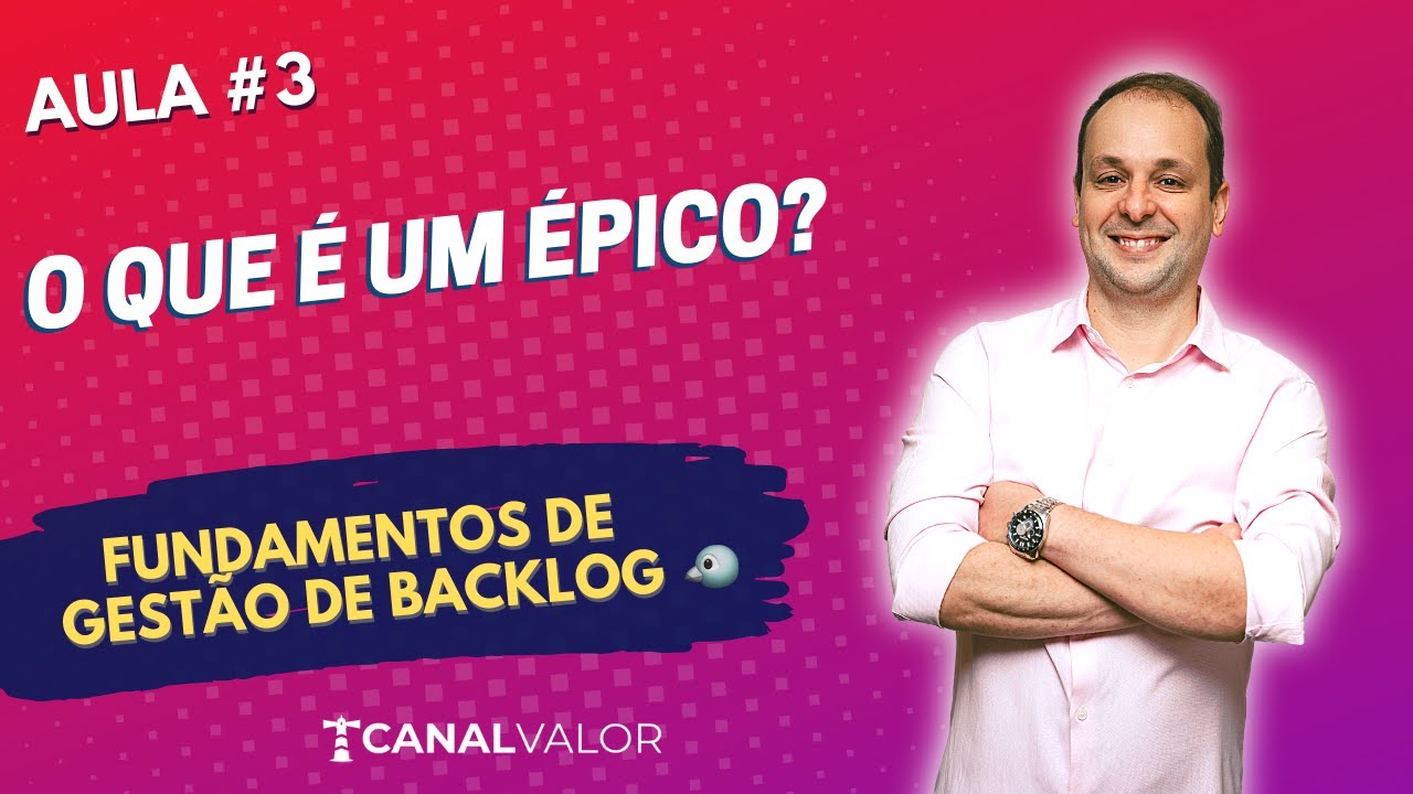 O QUE É UM ÉPICO? 🐧 | AULA #3 | FUNDAMENTOS DE GESTÃO DE BACKLOG