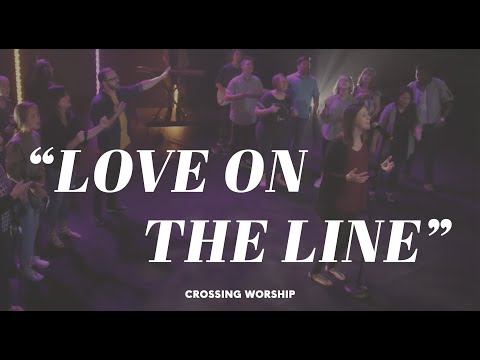 "Love on the Line" // Crossing Worship