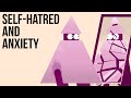 Self-Hatred & Anxiety
