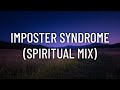 imposter syndrome (spiritual mix)