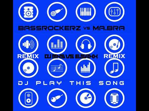 Bassrockerz vs Ma.bra - DJ Play This Song (DJMNS vs. E-MaxX Remix)