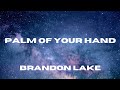 PALM OF YOUR HAND - Brandon Lake - Lyric Video
