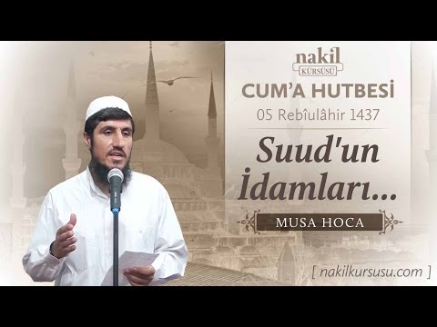 Suud'un İdamları... - Musa Hoca / Cuma Hutbesi / Dersler / Nakil Kürsüsü (15.01.2016)