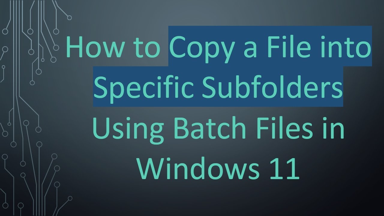 How to Copy a File into Specific Subfolders Using Batch Files in Windows 11