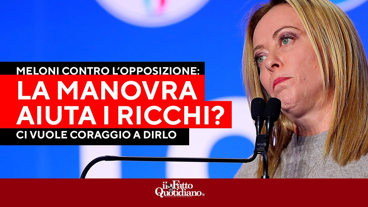 Meloni inferocita contro l'opposizione: "La manovra aiuta i ricchi? Ci vuole coraggio a dirlo"