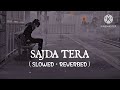 Sajda Tera  (Slow+reverb) song 😎😎😎🔥🔥👍👍👍👍👍👍👍