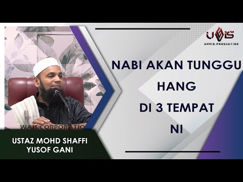 Nabi Memberi Syafaat di 3 Tempat Ni | Ustaz Mohd Shaffi Yusof Gani