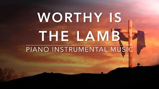 Worthy Is The Lamb: 1 Hour Deep Prayer & Meditation Music