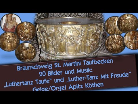 Braunschweig St. Martini Taufbecken… 20 Bilder + Musik Luthertänze „Taufe“ Geige/Orgel Apitz Köthen