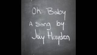 Oh Baby - Jay Hayden (As heard on 