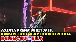 Download lagu Konsert Jilid Akhir Ella Puteri Kota || BELENGGU - ELLA / Live Axiata Arena Bukit Jalil mp3