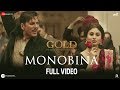 Monobina - Full Video | Gold | Akshay Kumar | Mouni | Tanishk B | Yasser, Monali, Shashaa & Farhad