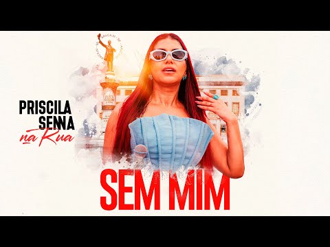 Priscila Senna Na Rua - Sem Mim (Clipe Oficial)