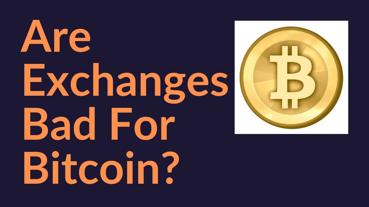Are Exchanges Bad For Bitcoin?