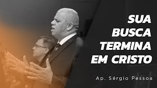 Sua busca termina em Cristo | Ap. Sérgio Pessoa