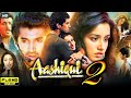 Aashiqui 2 Full Movie 2013 Aditya Roy Kapoor Shraddha Kapoor Shaad Randhawa HD Reviews Facts