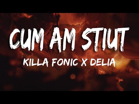 KILLA FONIC x Delia - Cum am știut (Versuri/lyrics)