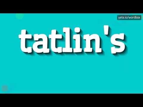 TATLIN'S - HOW TO PRONOUNCE IT!?
