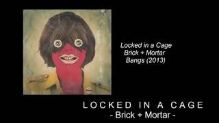 Locked in a Cage- Brick and Mortar (+ LYRICS)