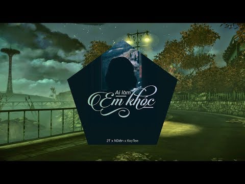 Ai làm em khóc - 2T