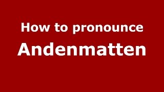 How to pronounce Andenmatten