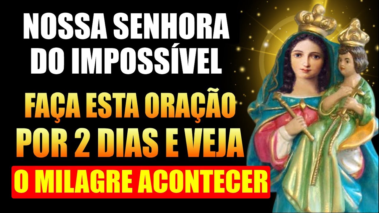ORAÇÃO DE NOSSA SENHORA DO IMPOSSÍVEL - FAÇA ESSA ORAÇÃO POR 2 DIAS E VEJA O MILAGRE ACONTECER