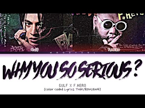 GULF KANAWUT Ft. F.HERO - WHY YOU SO SERIOUS (Prod. by NINO & BOTCASH) Lyrics Thai/Rom/Eng