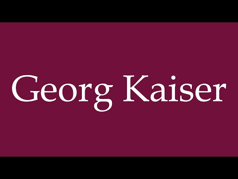 How to Pronounce ''Georg Kaiser'' Correctly in German
