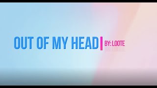 Out of My Head - Loote (1 Hour Music Lyrics) 🎵