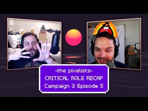 Critical Role Campaign 3 Episode 5 Recap: 'The Threat Between the Walls' || The Pixelists Podcast